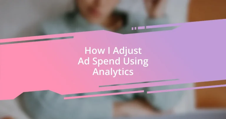 How I Adjust Ad Spend Using Analytics