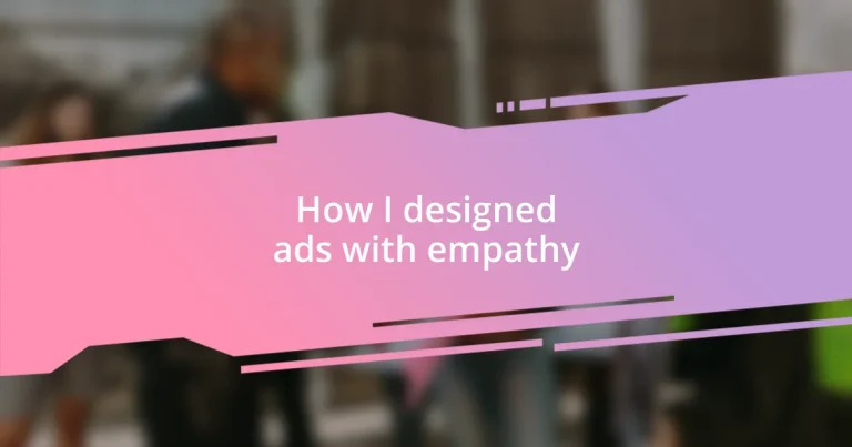 How I designed ads with empathy