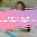 How I engaged in stakeholder mindfulness