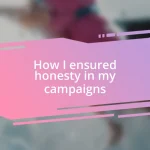 How I ensured honesty in my campaigns