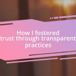 How I fostered trust through transparent practices