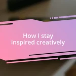 How I stay inspired creatively