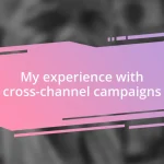 My experience with cross-channel campaigns