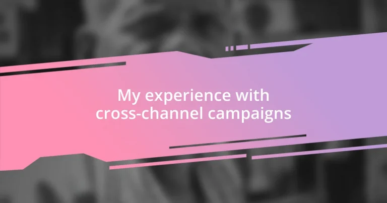 My experience with cross-channel campaigns