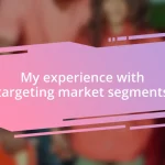 My experience with targeting market segments