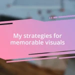 My strategies for memorable visuals