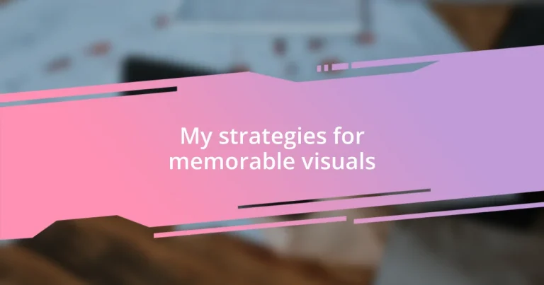 My strategies for memorable visuals