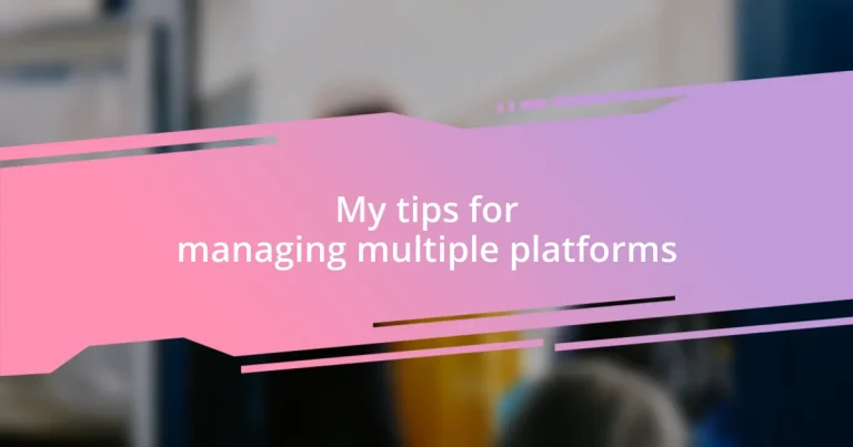 My tips for managing multiple platforms