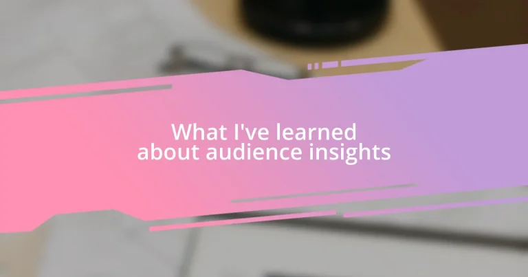 What I’ve learned about audience insights