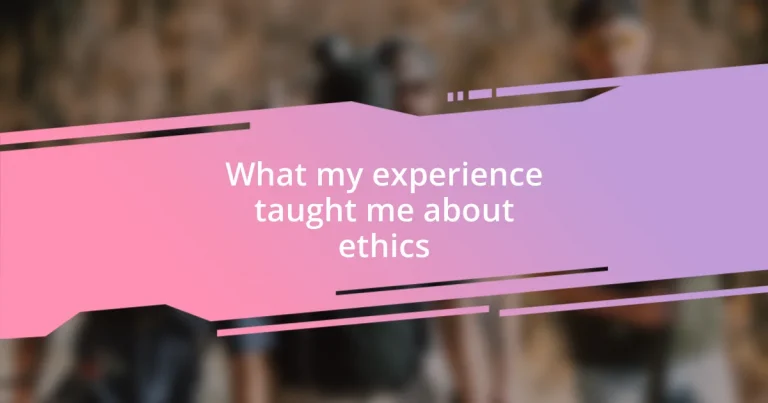 What my experience taught me about ethics