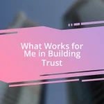 What Works for Me in Building Trust