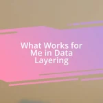 What Works for Me in Data Layering