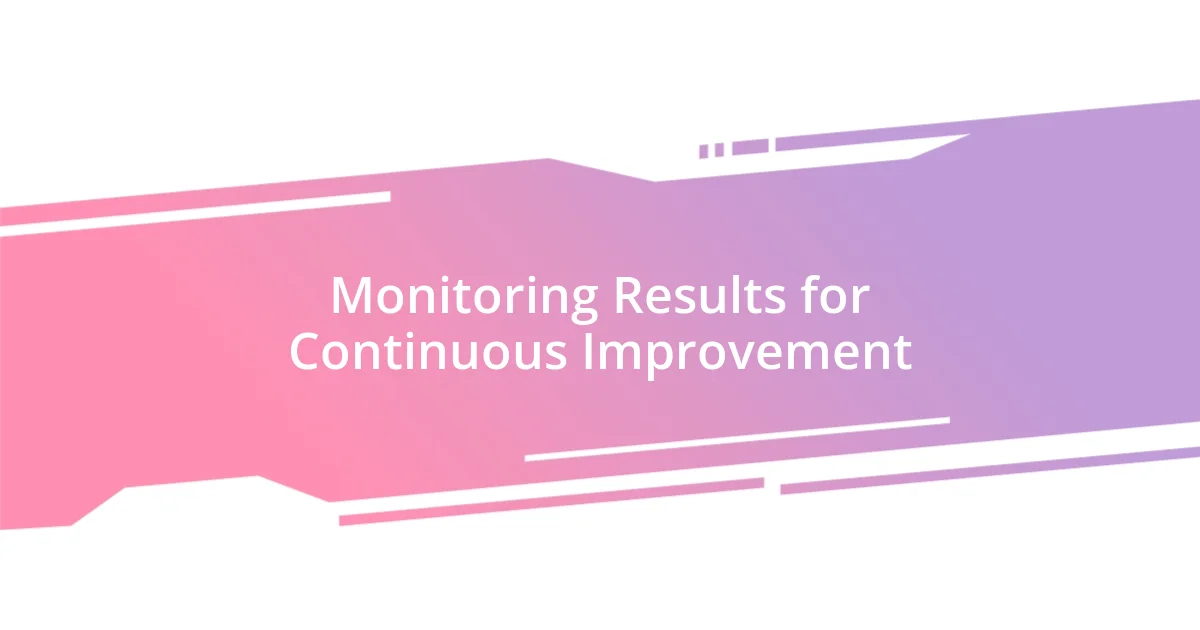 Monitoring Results for Continuous Improvement