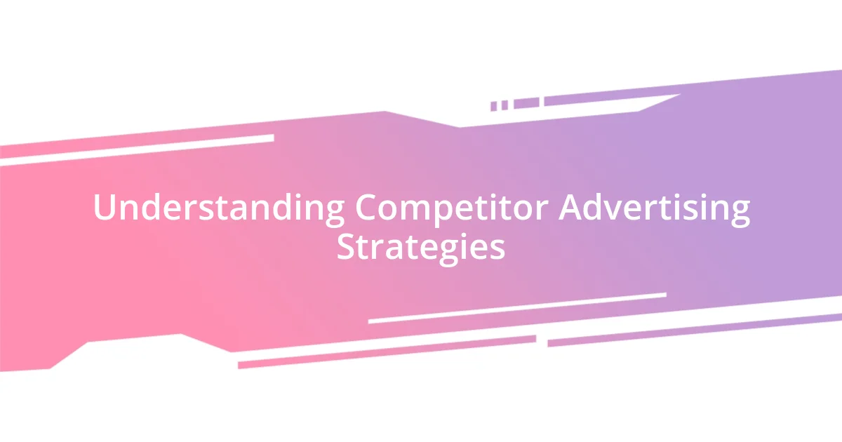 Understanding Competitor Advertising Strategies