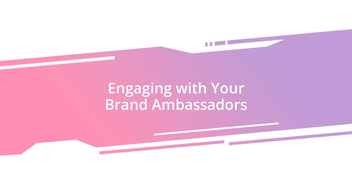 Engaging with Your Brand Ambassadors