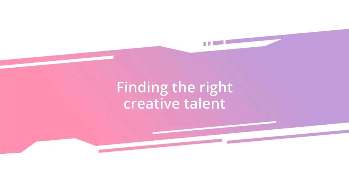 Finding the right creative talent