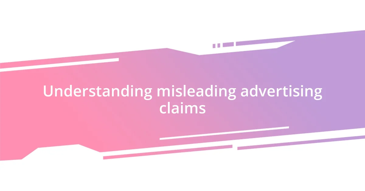 Understanding misleading advertising claims