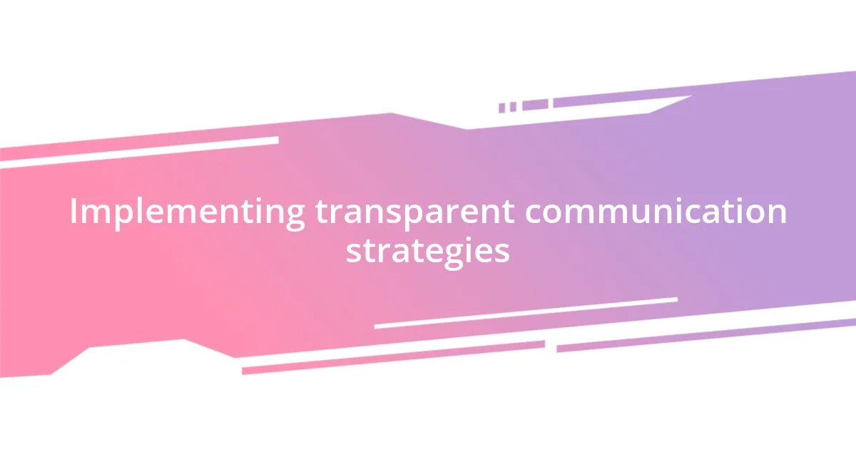 Implementing transparent communication strategies