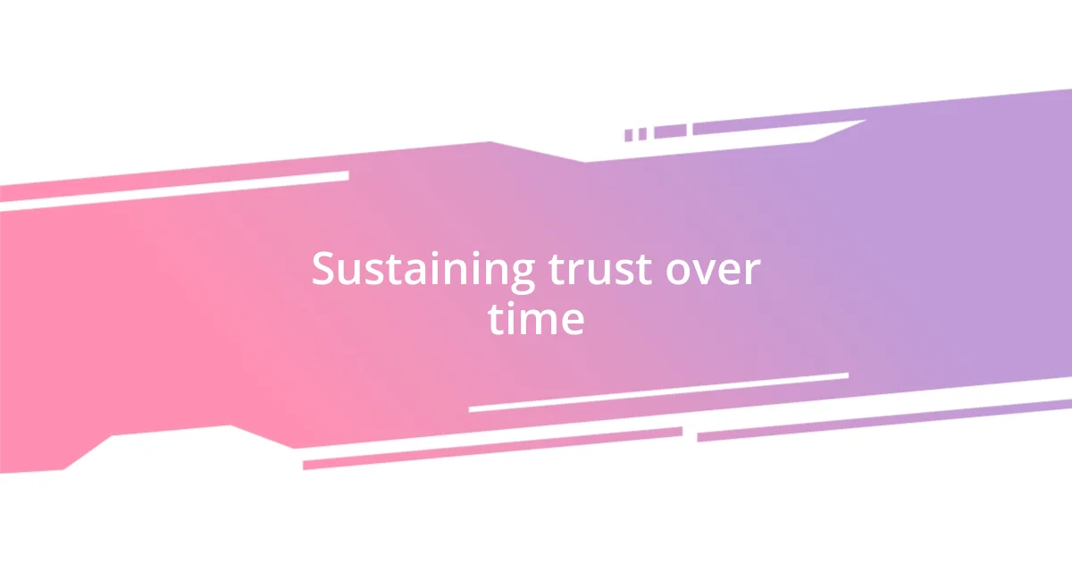 Sustaining trust over time