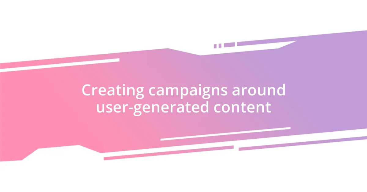 Creating campaigns around user-generated content