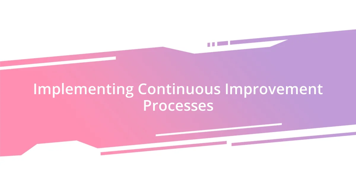 Implementing Continuous Improvement Processes