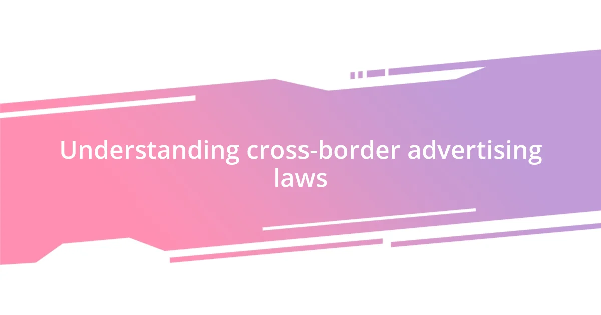 Understanding cross-border advertising laws