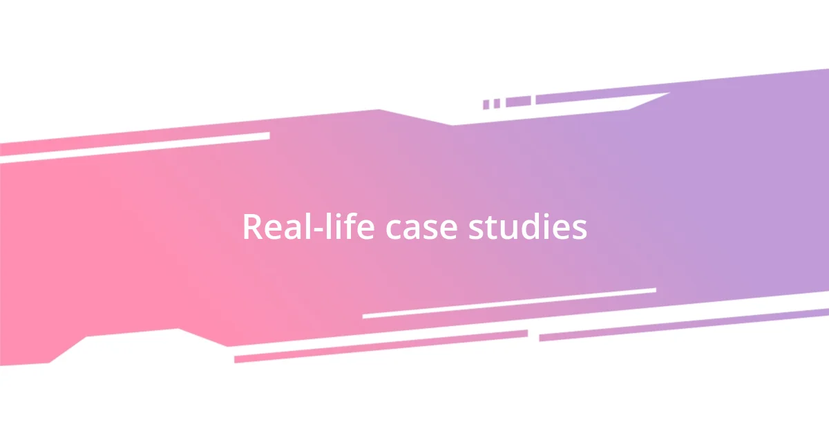 Real-life case studies